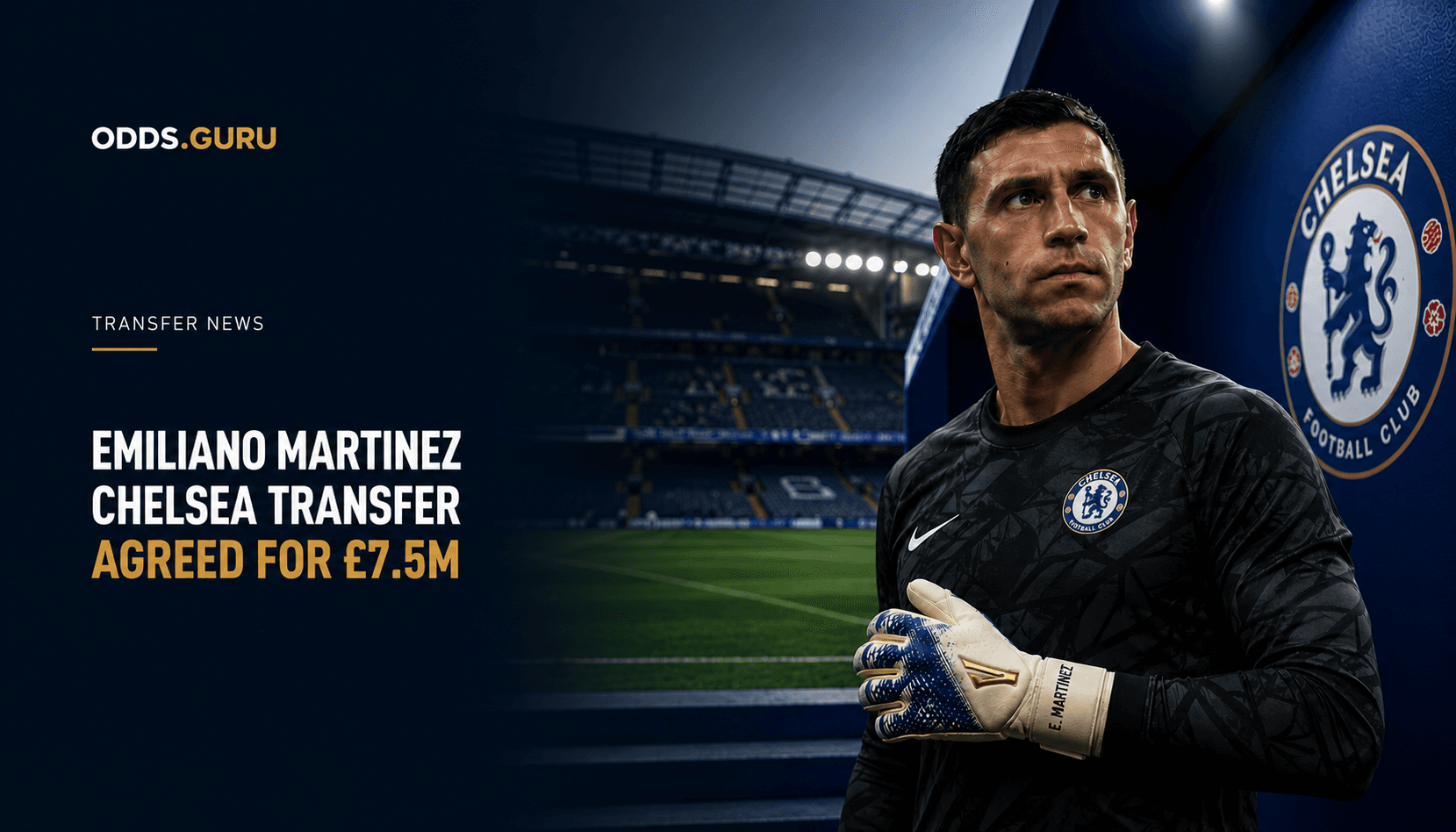 Emiliano Martinez Chelsea transfer agreed for £7.5m